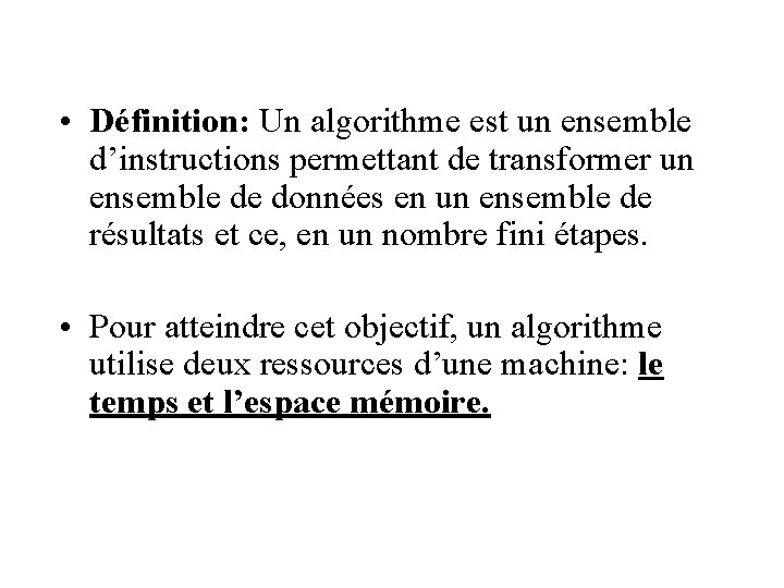  • Définition: Un algorithme est un ensemble d’instructions permettant de transformer un ensemble