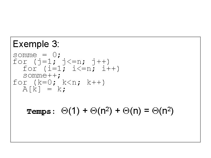 Exemple 3: somme = 0; for (j=1; j<=n; j++) for (i=1; i<=n; i++) somme++;