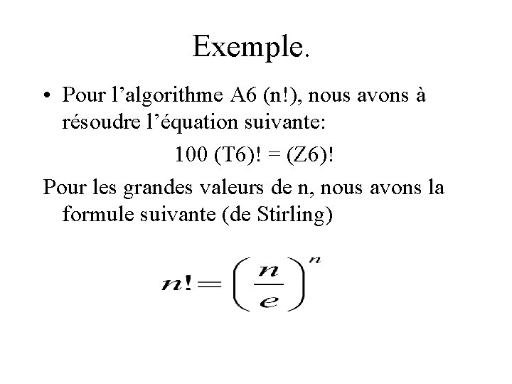 Exemple. • Pour l’algorithme A 6 (n!), nous avons à résoudre l’équation suivante: 100