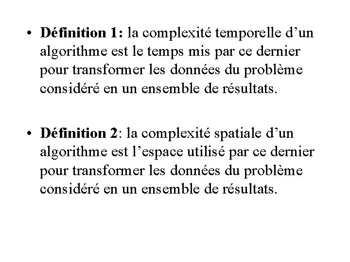  • Définition 1: la complexité temporelle d’un algorithme est le temps mis par