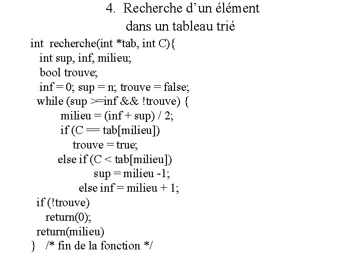 4. Recherche d’un élément dans un tableau trié int recherche(int *tab, int C){ int