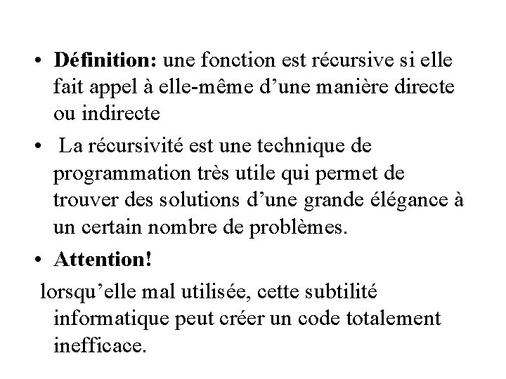  • Définition: une fonction est récursive si elle fait appel à elle-même d’une