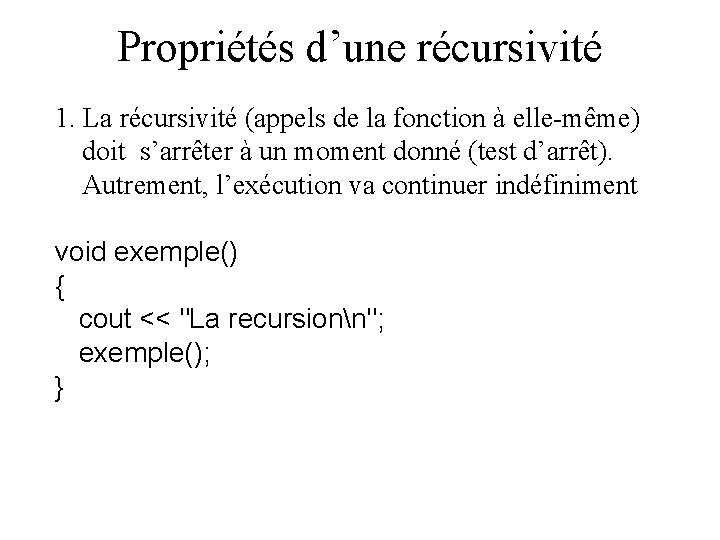 Propriétés d’une récursivité 1. La récursivité (appels de la fonction à elle-même) doit s’arrêter