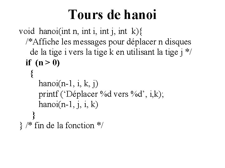 Tours de hanoi void hanoi(int n, int i, int j, int k){ /*Affiche les