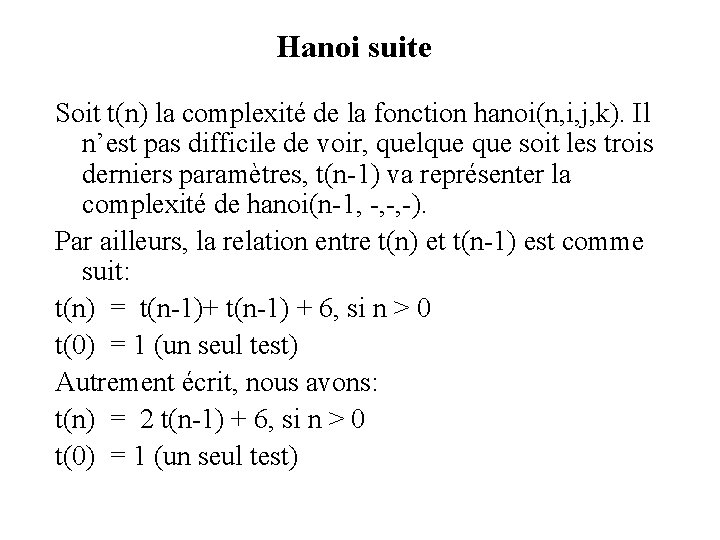 Hanoi suite Soit t(n) la complexité de la fonction hanoi(n, i, j, k). Il