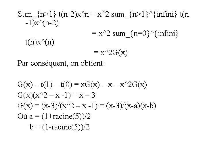 Sum_{n>1} t(n-2)x^n = x^2 sum_{n>1}^{infini} t(n -1)x^(n-2) = x^2 sum_{n=0}^{infini} t(n)x^(n) = x^2 G(x)