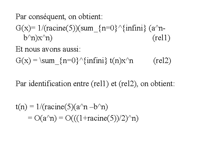 Par conséquent, on obtient: G(x)= 1/(racine(5))(sum_{n=0}^{infini} (a^nb^n)x^n) (rel 1) Et nous avons aussi: G(x)