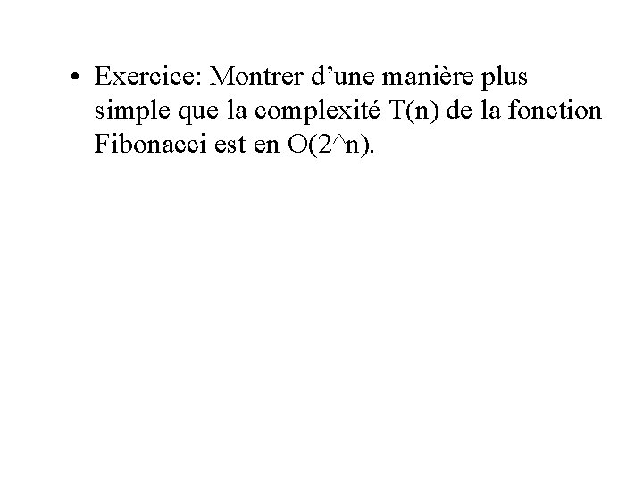  • Exercice: Montrer d’une manière plus simple que la complexité T(n) de la