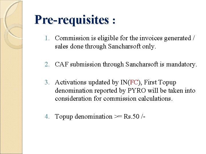 Pre-requisites : 1. Commission is eligible for the invoices generated / sales done through