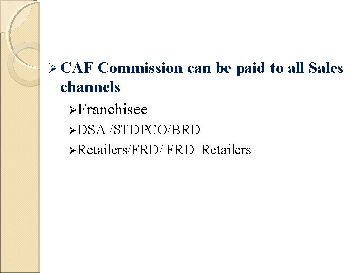  CAF Commission can be paid to all Sales channels Franchisee DSA /STDPCO/BRD Retailers/FRD/