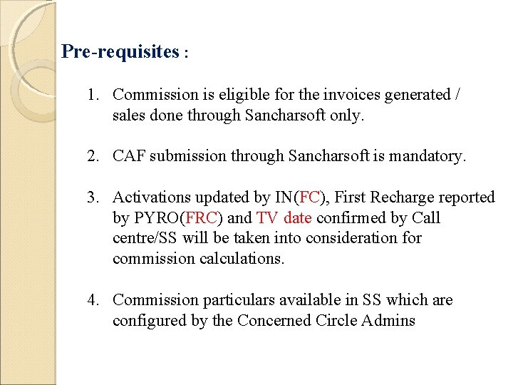 Pre-requisites : 1. Commission is eligible for the invoices generated / sales done through