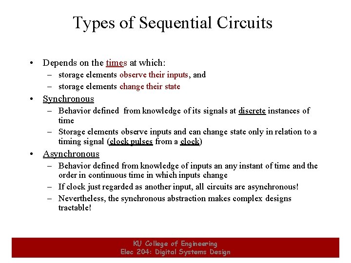 Types of Sequential Circuits • Depends on the times at which: – storage elements