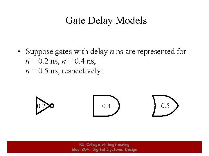 Gate Delay Models • Suppose gates with delay n ns are represented for n