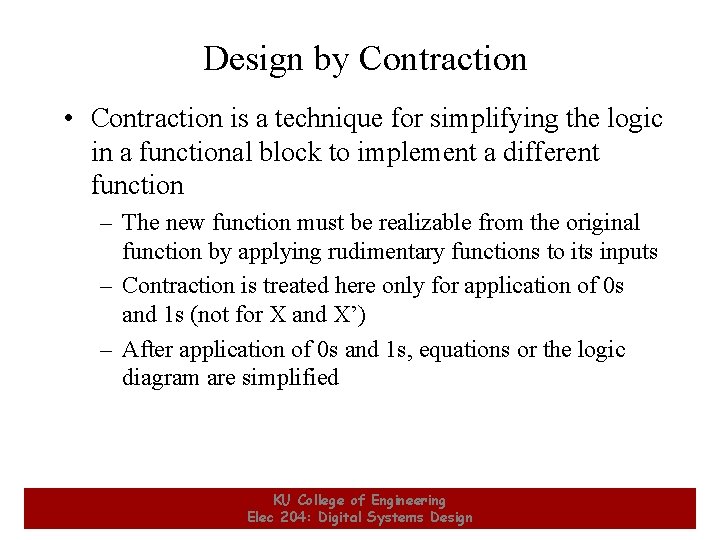 Design by Contraction • Contraction is a technique for simplifying the logic in a