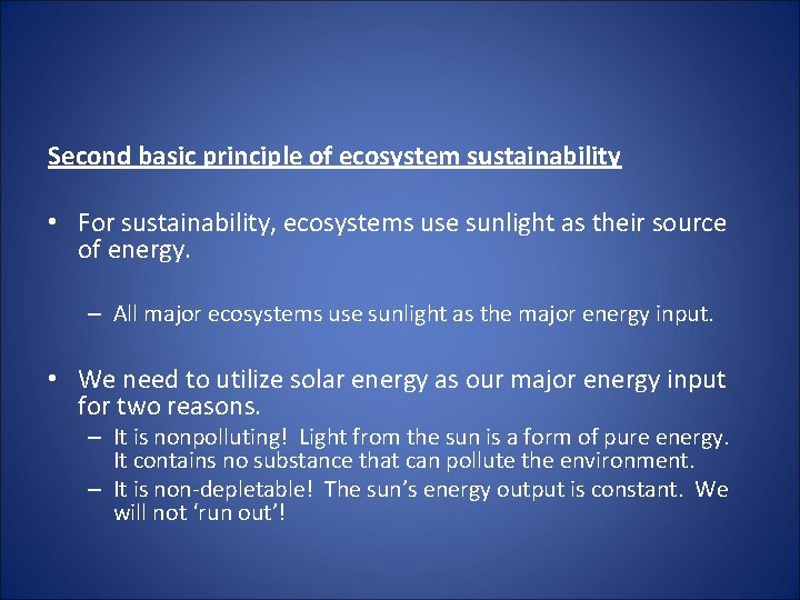 Second basic principle of ecosystem sustainability • For sustainability, ecosystems use sunlight as their