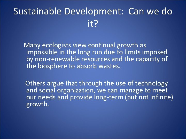 Sustainable Development: Can we do it? Many ecologists view continual growth as impossible in