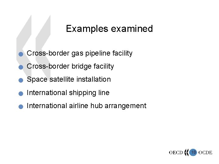 Examples examined n Cross-border gas pipeline facility n Cross-border bridge facility n Space satellite