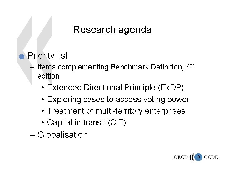 Research agenda n Priority list – Items complementing Benchmark Definition, 4 th edition •