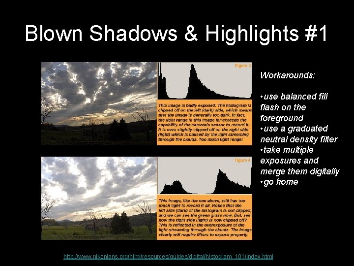 Blown Shadows & Highlights #1 Workarounds: • use balanced fill flash on the foreground