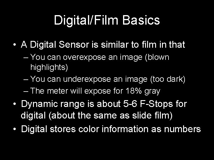 Digital/Film Basics • A Digital Sensor is similar to film in that – You
