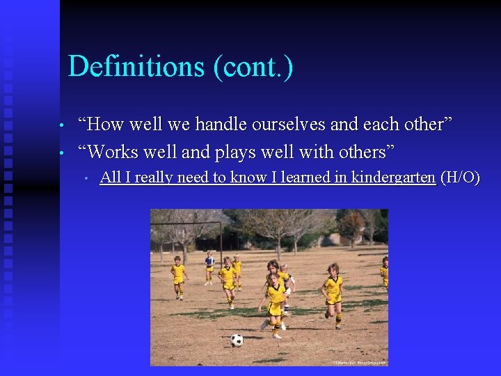 Definitions (cont. ) • • “How well we handle ourselves and each other” “Works