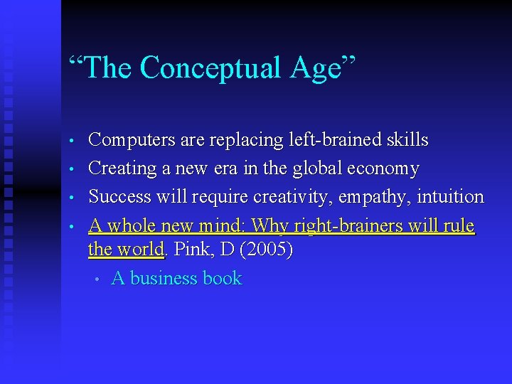 “The Conceptual Age” • • Computers are replacing left-brained skills Creating a new era