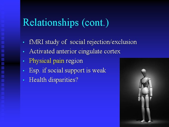 Relationships (cont. ) • • • f. MRI study of social rejection/exclusion Activated anterior