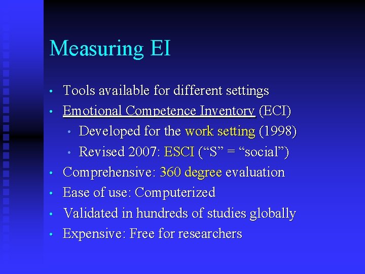 Measuring EI • • • Tools available for different settings Emotional Competence Inventory (ECI)