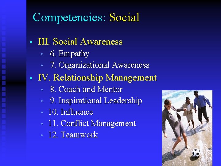 Competencies: Social • III. Social Awareness • • • 6. Empathy 7. Organizational Awareness