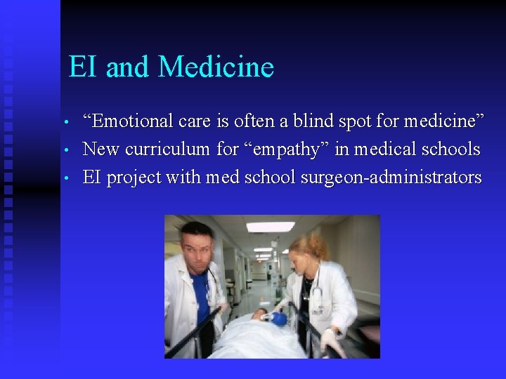 EI and Medicine • • • “Emotional care is often a blind spot for