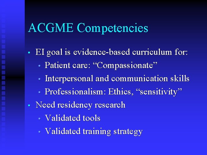 ACGME Competencies • • EI goal is evidence-based curriculum for: • Patient care: “Compassionate”