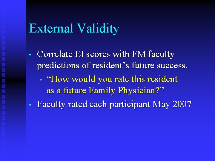 External Validity • • Correlate EI scores with FM faculty predictions of resident’s future