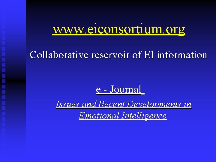 www. eiconsortium. org Collaborative reservoir of EI information e - Journal Issues and Recent