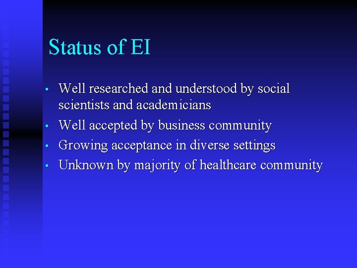 Status of EI • • Well researched and understood by social scientists and academicians