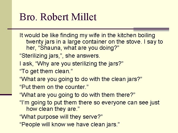 Bro. Robert Millet It would be like finding my wife in the kitchen boiling