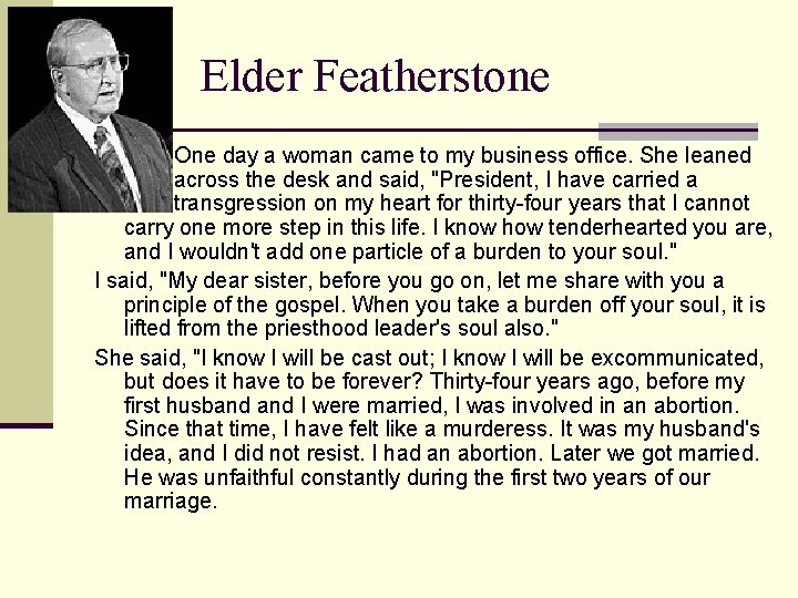 Elder Featherstone One day a woman came to my business office. She leaned across