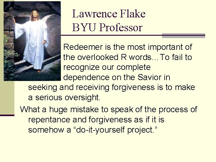 Lawrence Flake BYU Professor Redeemer is the most important of the overlooked R words…To