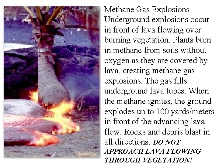 Methane Gas Explosions Underground explosions occur in front of lava flowing over burning vegetation.