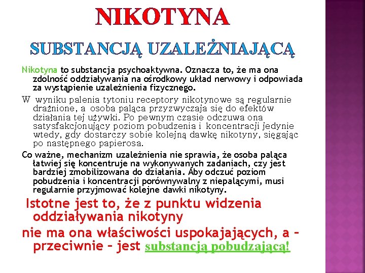 NIKOTYNA SUBSTANCJĄ UZALEŻNIAJĄCĄ Nikotyna to substancja psychoaktywna. Oznacza to, że ma ona zdolność oddziaływania