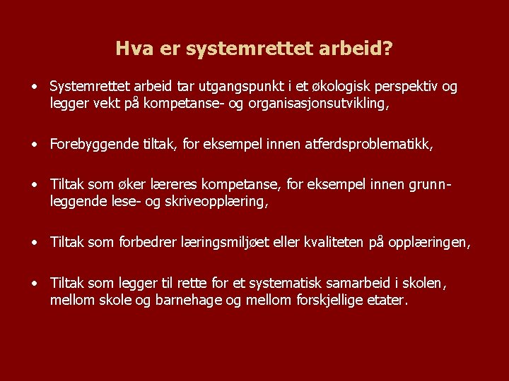 Hva er systemrettet arbeid? • Systemrettet arbeid tar utgangspunkt i et økologisk perspektiv og