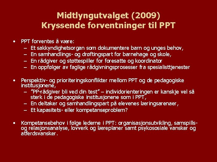 Midtlyngutvalget (2009) Kryssende forventninger til PPT • PPT forventes å være: – Et sakkyndighetsorgan