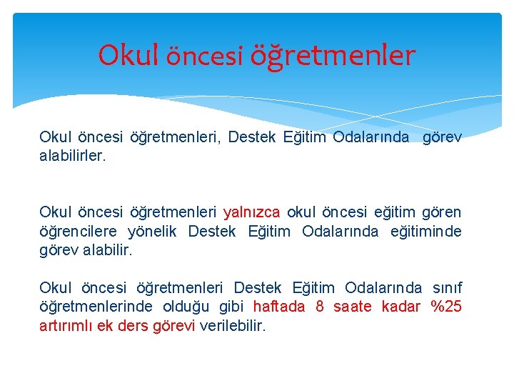 Okul öncesi öğretmenleri, Destek Eğitim Odalarında görev alabilirler. Okul öncesi öğretmenleri yalnızca okul öncesi