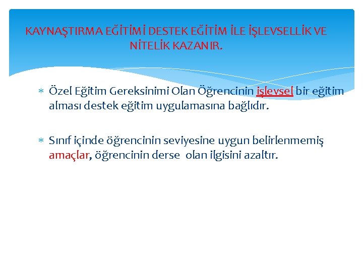 KAYNAŞTIRMA EĞİTİMİ DESTEK EĞİTİM İLE İŞLEVSELLİK VE NİTELİK KAZANIR. Özel Eğitim Gereksinimi Olan Öğrencinin