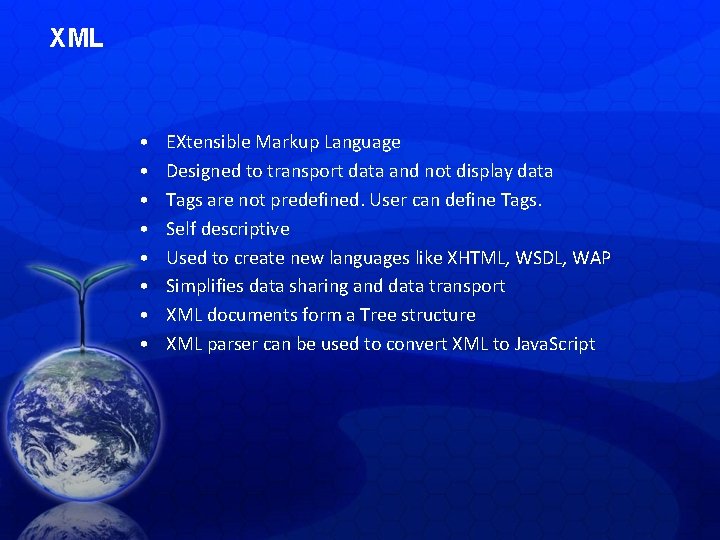 XML • • EXtensible Markup Language Designed to transport data and not display data