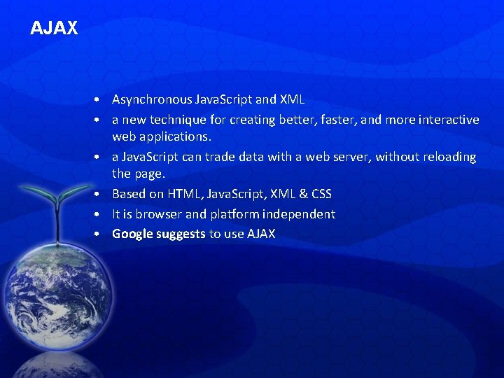 AJAX • Asynchronous Java. Script and XML • a new technique for creating better,