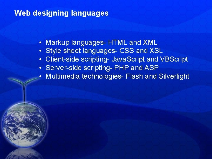 Web designing languages • • • Markup languages- HTML and XML Style sheet languages-