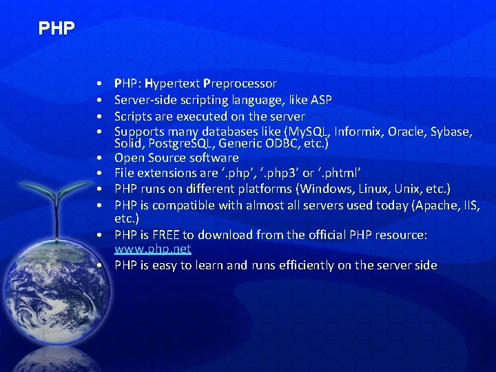 PHP • • • PHP: Hypertext Preprocessor Server-side scripting language, like ASP Scripts are