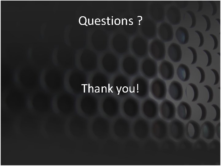 Questions ? Thank you! 