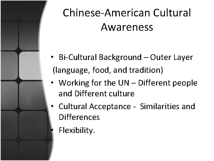 Chinese-American Cultural Awareness • Bi-Cultural Background – Outer Layer (language, food, and tradition) •