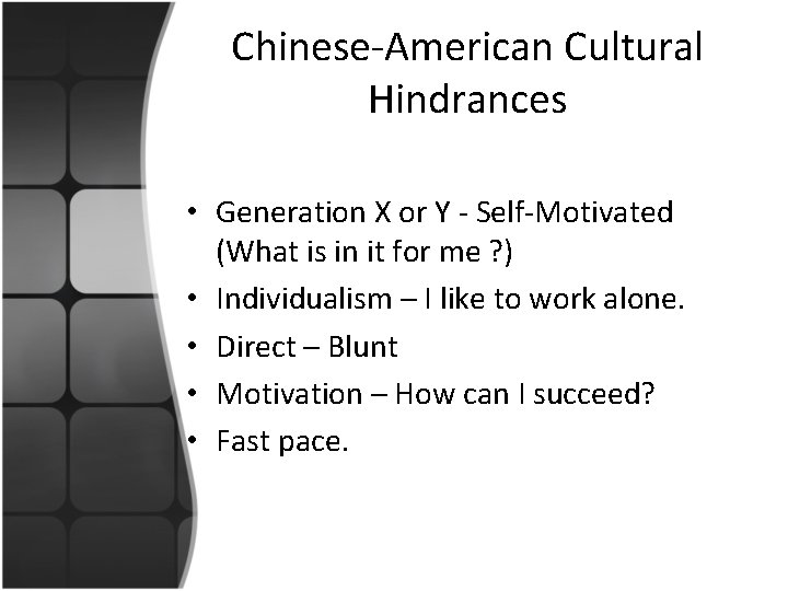 Chinese-American Cultural Hindrances • Generation X or Y - Self-Motivated (What is in it